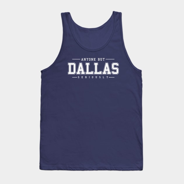 Anyone But Dallas Tank Top by NerdGamePlus